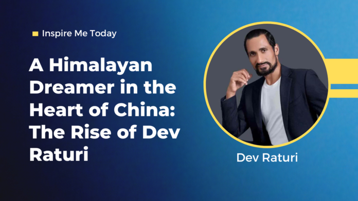 Dev Raturi: A tale of perseverance, from the tranquil Himalayan valleys to the bustling Chinese cities. Transforming dreams into reality, one scene and one dish at a time.