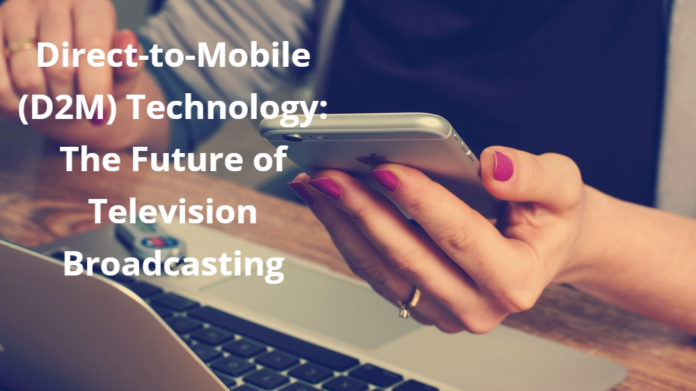 Revolutionizing Television Viewing: Direct-to-Mobile (D2M) Technology Puts Live TV Right in Your Pocket