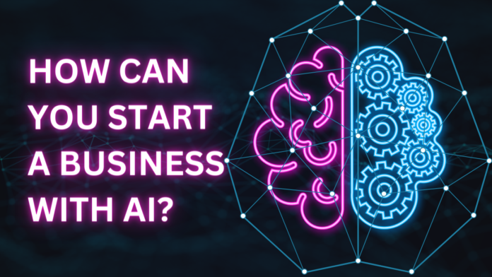 How to Start a Business With AI
