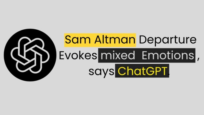 Sam Altman's departure evokes mixed emotions, says ChatGPT