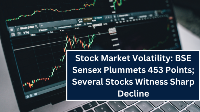 Stock Market Volatility: BSE Sensex Plummets 453 Points; Several Stocks Witness Sharp Decline