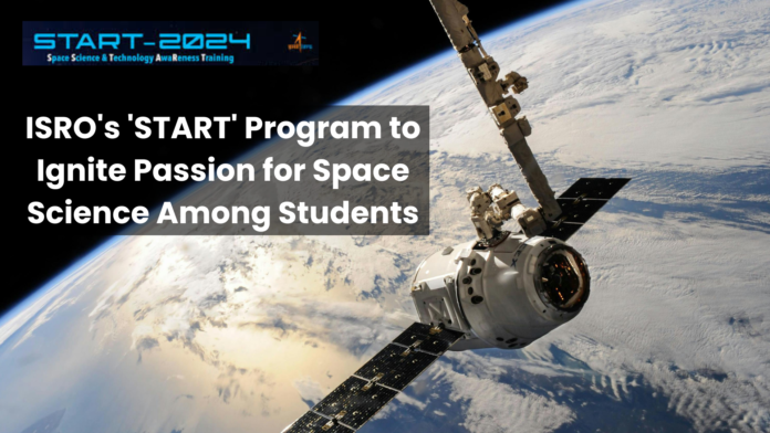 ISRO Launches 'START' Program to Ignite Passion for Space Science Among Students