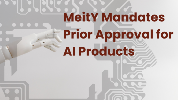 MeitY Mandates Prior Approval for AI Products