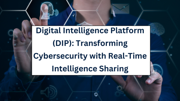 Introducing Digital Intelligence Platform (DIP): Revolutionizing Security Measures