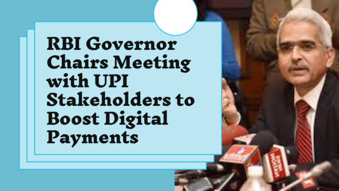 RBI Governor Chairs Meeting with UPI Stakeholders to Boost Digital Payments