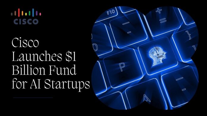 Cisco Launches $1 Billion Fund for AI Startups