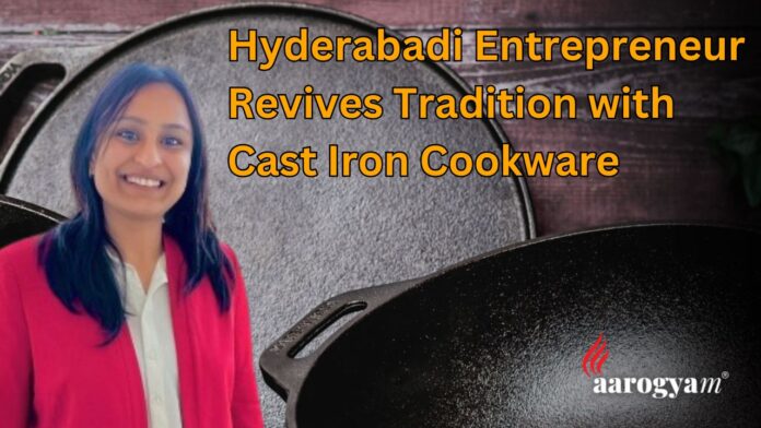 Diving back to the roots: Hyderabadi woman introduces cast iron cookware to the modern kitchen