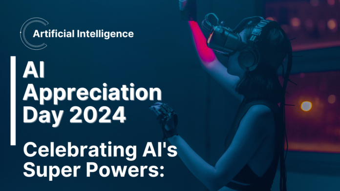 Celebrating AI's Super Powers: AI Appreciation Day 2024