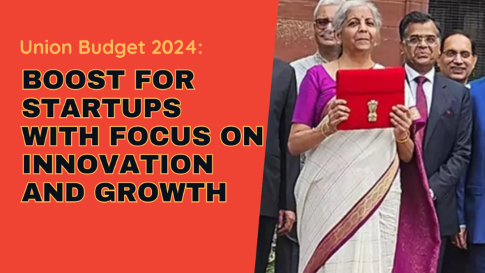 Union Budget 2024: Boost for Startups with Focus on Innovation and Growth