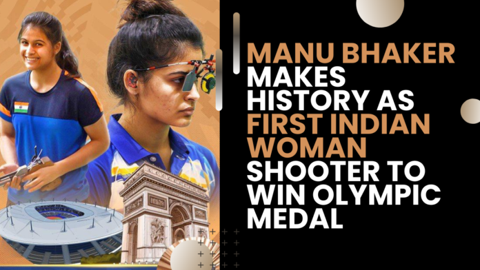 Manu Bhaker Makes History: First Indian Woman Shooter to Win Olympic Bronze in Paris