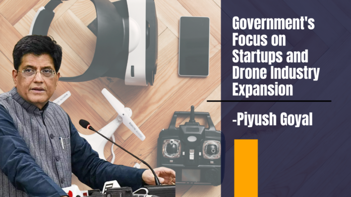 Commerce Minister Piyush Goyal Highlights Government's Focus on Startups and Drone Industry Expansion