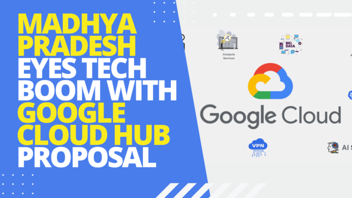 Madhya Pradesh Eyes Tech Boom with Google Cloud Hub Proposal