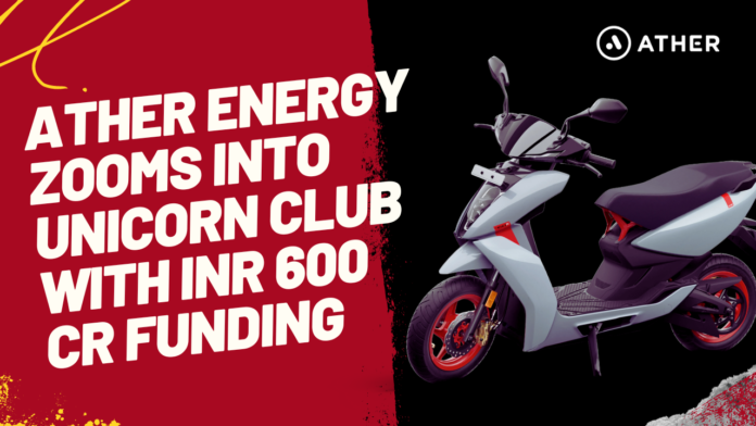 Ather Energy Zooms into Unicorn Club with INR 600 Cr Funding