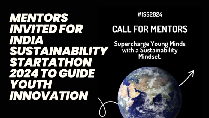 Mentors Invited for India Sustainability Startathon 2024 to Guide Youth Innovation