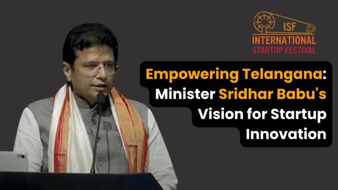 Empowering Telangana: Minister Sridhar Babu's Vision for Startup Innovation