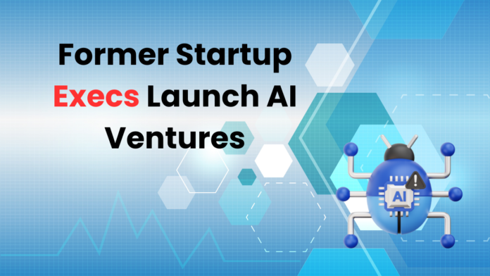 Former Startup Execs Launch AI Ventures