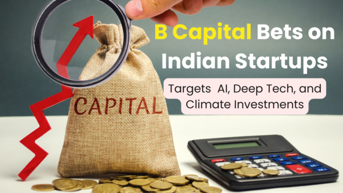 B Capital Bets on Indian Startups